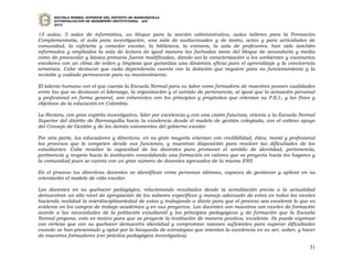 ESCUELA NORMAL SUPERIOR DEL DISTRITO DE BARRANQUILLA
      AUTOEVALUACION DE DESEMPEÑO INSTITUCIONAL - ADI
      2010


15 aulas, 5 salas de informática, un bloque para la sección administrativa, aulas talleres para la Formación
Complementaria, el aula para investigación, una sala de audiovisuales y de teatro, actos y para actividades de
comunidad, la cafetería y comedor escolar, la biblioteca, la emisora, la sala de profesores, han sido también
reformados y ampliados la sala de lectura de igual manera las fachadas tanto del bloque de secundaria y media
como de preescolar y básica primaria fueron modificadas, dando así la caracterización a los ambientes y escenarios
escolares con un clima de orden y limpieza que garantiza una dinámica eficaz para el aprendizaje y la convivencia
armónica. Cabe destacar que cada dependencia cuenta con la dotación que requiere para su funcionamiento y la
revisión y cuidado permanente para su mantenimiento.

El talento humano con el que cuenta la Escuela Normal para su labor como formadora de maestros poseen cualidades
entre las que se destacan el liderazgo, la organización y el sentido de pertenencia, al igual que la actuación personal
y profesional en forma general, son coherentes con los principios y propósitos que orientan su P.E.I., y los fines y
objetivos de la educación en Colombia.

La Rectora, con gran espíritu investigativo, líder por excelencia y con una visión futurista, orienta a la Escuela Normal
Superior del distrito de Barranquilla hacia la excelencia desde el modelo de gestión colegiada, con el valioso apoyo
del Consejo de Gestión y de los demás estamentos del gobierno escolar.

Por otra parte, los educadores y directivos, en su gran mayoría orientan con credibilidad, ética, moral y profesional
los procesos que le competen desde sus funciones, y muestran disposición para resolver las dificultades de los
estudiantes. Cabe resaltar la capacidad de los docentes para promover el sentido de identidad, pertenencia,
pertinencia y respeto hacia la institución consolidando una formación en valores que se proyecta hacia los hogares y
la comunidad pues se cuenta con un gran número de docentes egresados de la misma ENS.

En el proceso los directivos docentes se identifican como personas idóneas, capaces de gestionar y aplicar en su
orientación el modelo de vida escolar.

Los docentes en su quehacer pedagógico, relacionando resultados desde la acreditación previa a la actualidad
demuestran un alto nivel de apropiación de los saberes específicos y manejo adecuado de estos en todos los niveles
haciendo realidad la interdisciplinariedad de estos y trabajando a diario para que el proceso sea excelente lo que es
evidente en los campos de trabajo académico y en sus proyectos. Los docentes son maestros con niveles de formación
acorde a las necesidades de la población estudiantil y los principios pedagógicos y de formación que la Escuela
Normal propone, esto es motivo para que se proyecte la institución de manera positiva, excelente. Se puede expresar
con certeza que con su quehacer demuestra identidad y compromiso razones suficientes para superar dificultades
cuando se han presentado y optar por la búsqueda de estrategias que orientan la excelencia en su ser, saber, y hacer
de maestros formadores (ver práctica pedagógica investigativa).

                                                                                                                      31
 