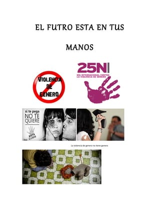 EL FUTRO ESTA EN TUS
MANOS
La violencia de genero no tiene genero