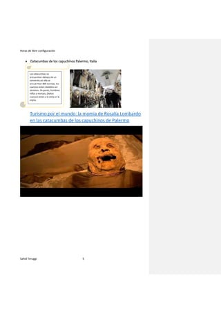 Horas de libre configuración
Sahid Teruggi 5
♦ Catacumbas de los capuchinos Palermo, Italia
Turismo por el mundo: la momia de Rosalía Lombardo
en las catacumbas de los capuchinos de Palermo
 