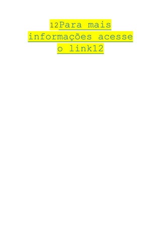12Para mais
informações acesse
o link12
 