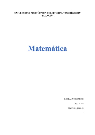 UNIVERSIDAD POLITÉCNICA TERRITORIAL “ANDRÉS ELOY
BLANCO”
Matemática
LOREANNY ROMERO
30.324.358
SECCION: HS0153
´
 