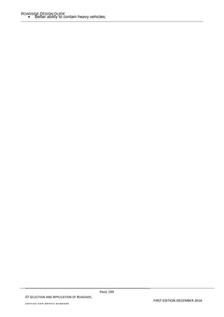 ROADSIDE DESIGN GUIDE
PAGE 199
07 SELECTION AND APPLICATION OF ROADSIDE,
MEDIAN AND BRIDGE BARRIERS
FIRST EDITION-DECEMBER 2016
• Better ability to contain heavy vehicles;
 