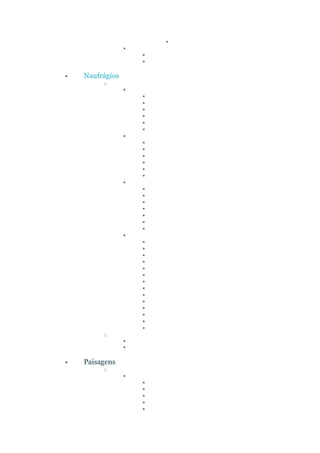▪
▪
▪
▪
• Naufrágios
o
▪
▪
▪
▪
▪
▪
▪
▪
▪
▪
▪
▪
▪
▪
▪
▪
▪
▪
▪
▪
▪
▪
▪
▪
▪
▪
▪
▪
▪
▪
▪
▪
▪
▪
▪
▪
▪
o
▪
▪
• Paisagens
o
▪
▪
▪
▪
▪
▪
 