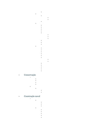 ▪
▪
▪
▪
▪
▪
▪
▪
▪
▪
▪
▪
▪
▪
▪
▪
▪
▪
▪
▪
▪
▪
▪
▪
▪
▪
▪
▪
▪
▪
▪
▪
• Conservação
o
▪
▪
▪
▪
▪
▪
▪
▪
• Construção naval
o
▪
▪
▪
▪
▪
▪
▪
▪
▪
▪
 
