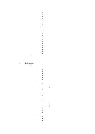 ▪
▪
▪
▪
▪
▪
▪
▪
▪
▪
▪
▪
▪
▪
▪
▪
▪
▪
▪
▪
▪
▪
o
▪
▪
• Paisagens
o
▪
▪
▪
▪
▪
▪
▪
▪
▪
▪
▪
▪
▪
▪
▪
▪
▪
▪
▪
▪
▪
▪
▪
▪
▪
▪
▪
▪
 