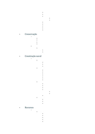 ▪
▪
▪
▪
▪
▪
▪
▪
▪
▪
• Conservação
o
▪
▪
▪
▪
▪
▪
▪
▪
• Construção naval
o
▪
▪
▪
▪
▪
▪
▪
▪
▪
▪
▪
▪
▪
▪
▪
▪
▪
▪
▪
▪
▪
▪
▪
• Recursos
o
▪
▪
▪
▪
▪
▪
 