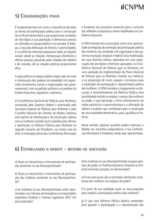 mulheres? (nos partidos políticos, nos parlamentos e   pelo menos três propostas, em nível do seu municí-
Governos)                                              pio, do seu estado e em nível nacional.

h) Como as mulheres devem agir para influenciar no
processo de discussão da Reforma Política? Enumere





 