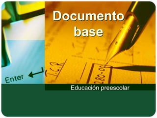 Documento
base

Educación preescolar

 