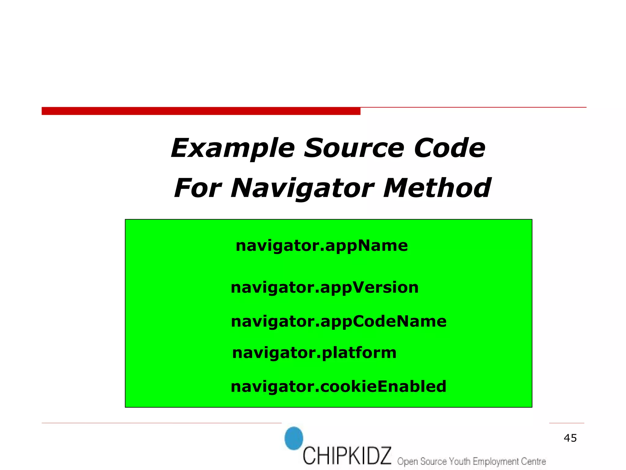 Example Source Code For Navigator Method navigator.appName navigator.appVersion navigator.appCodeName navigator.platform navigator.cookieEnabled 