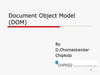 Document Object Model (DOM)‏ By  D.Chomaskandar Chipkidz  