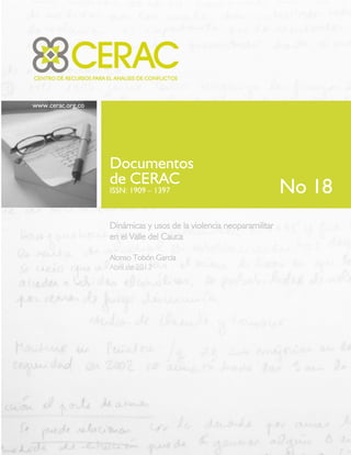 www.cerac.org.co
Documentos
de CERAC
ISSN: 1909 – 1397
Dinámicas y usos de la violencia neoparamilitar
en el Valle del Cauca
Alonso Tobón García
Abril de 2012
No 18
 