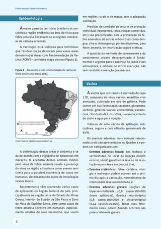 Febre amarela: Nota Informativa
2
Epidemiologia
A maior parte do território brasileiro é con-
siderada região endêmica ou ...