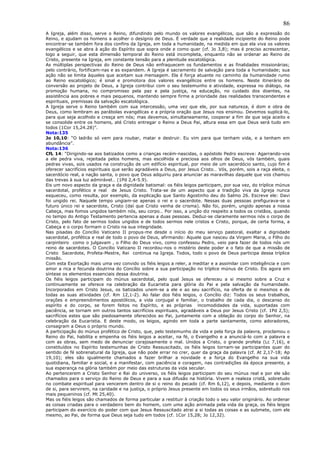 86
A Igreja, além disso, serve o Reino, difundindo pelo mundo os valores evangélicos, que são a expressão do
Reino, e ajudam os homens a acolher o desígnio de Deus. É verdade que a realidade incipiente do Reino pode
encontrar-se também fora dos confins da Igreja, em toda a humanidade, na medida em que ela viva os valores
evangélicos e se abra à ação do Espírito que sopra onde e como quer (cf. Jo 3,8); mas é preciso acrescentar,
logo a seguir, que esta dimensão temporal do Reino está incompleta, enquanto não se ordenar ao Reino de
Cristo, presente na Igreja, em constante tensão para a plenitude escatológica.
As múltiplas perspectivas do Reino de Deus não enfraquecem os fundamentos e as finalidades missionárias;
pelo contrário, fortificam-nas e as expandem. A Igreja é sacramento de salvação para toda a humanidade; sua
ação não se limita àqueles que aceitam sua mensagem. Ela é força atuante no caminho da humanidade rumo
ao Reino escatológico; é sinal e promotora dos valores evangélicos entre os homens. Neste itinerário de
conversão ao projeto de Deus, a Igreja contribui com o seu testemunho e atividade, expressa no diálogo, na
promoção humana, no compromisso pela paz e pela justiça, na educação, no cuidado dos doentes, na
assistência aos pobres e mais pequenos, mantendo sempre firme a prioridade das realidades transcendentes e
espirituais, premissas da salvação escatológica.
A Igreja serve o Reino também com sua intercessão, uma vez que ele, por sua natureza, é dom e obra de
Deus, como lembram as parábolas evangélicas e a própria oração que Jesus nos ensinou. Devemos suplicá-lo,
para que seja acolhido e cresça em nós; mas devemos, simultaneamente, cooperar a fim de que seja aceito e
se consolide entre os homens, até Cristo entregar o Reino a Deus Pai, altura essa em que Deus será tudo em
todos (1Cor 15,24.28)”.
Nota:135
Jo 10,10: “O ladrão só vem para roubar, matar e destruir. Eu vim para que tenham vida, e a tenham em
abundância”.
Nota:136
CfL 14: “Dirigindo-se aos batizados como a crianças recém-nascidas, o apóstolo Pedro escreve: Agarrando-vos
a ele pedra viva, rejeitada pelos homens, mas escolhida e preciosa aos olhos de Deus, vós também, quais
pedras vivas, sois usados na construção de um edifício espiritual, por meio de um sacerdócio santo, cujo fim é
oferecer sacrifícios espirituais que serão agradáveis a Deus, por Jesus Cristo… Vós, porém, sois a raça eleita, o
sacerdócio real, a nação santa, o povo que Deus adquiriu para anunciar as maravilhas daquele que vos chamou
das trevas à sua luz admirável… (1Pd 2,4-5.9).
Eis um novo aspecto da graça e da dignidade batismal: os fiéis leigos participam, por sua vez, do tríplice múnus
sacerdotal, profético e real de Jesus Cristo. Trata-se de um aspecto que a tradição viva da Igreja nunca
esqueceu, como resulta, por exemplo, da explicação que Santo Agostinho deu do Salmo 26. Escreve ele: Davi
foi ungido rei. Naquele tempo ungiam-se apenas o rei e o sacerdote. Nessas duas pessoas prefigurava-se o
futuro único rei e sacerdote, Cristo (daí que Cristo venha de crisma). Não foi, porém, ungido apenas a nossa
Cabeça, mas fomos ungidos também nós, seu corpo… Por isso, a unção diz respeito a todos os cristãos, quando
no tempo do Antigo Testamento pertencia apenas a duas pessoas. Deduz-se claramente sermos nós o corpo de
Cristo, pelo fato de sermos todos ungidos e de todos sermos nele cristos e Cristo, porque, de certa forma, a
Cabeça e o corpo formam o Cristo na sua integridade.
Nas pisadas do Concílio Vaticano II propus-me desde o início do meu serviço pastoral, exaltar a dignidade
sacerdotal, profética e real de todo o povo de Deus, afirmando: Aquele que nasceu da Virgem Maria, o Filho do
carpinteiro como o julgavam , o Filho do Deus vivo, como confessou Pedro, veio para fazer de todos nós um
reino de sacerdotes. O Concílio Vaticano II recordou-nos o mistério deste poder e o fato de que a missão de
Cristo Sacerdote, Profeta-Mestre, Rei continua na Igreja. Todos, todo o povo de Deus participa dessa tríplice
missão.
Com esta Exortação mais uma vez convido os fiéis leigos a reler, a meditar e a assimilar com inteligência e com
amor a rica e fecunda doutrina do Concílio sobre a sua participação no tríplice múnus de Cristo. Eis agora em
síntese os elementos essenciais dessa doutrina.
Os fiéis leigos participam do múnus sacerdotal, pelo qual Jesus se ofereceu a si mesmo sobre a Cruz e
continuamente se oferece na celebração da Eucaristia para glória do Pai e pela salvação da humanidade.
Incorporados em Cristo Jesus, os batizados unem-se a ele e ao seu sacrifício, na oferta de si mesmos e de
todas as suas atividades (cf. Rm 12,1-2). Ao falar dos fiéis leigos, o Concílio diz: Todos os seus trabalhos,
orações e empreendimentos apostólicos, a vida conjugal e familiar, o trabalho de cada dia, o descanso do
espírito e do corpo, se forem feitos no Espírito, e as próprias incomodidades da vida, suportadas com
paciência, se tornam em outros tantos sacrifícios espirituais, agradáveis a Deus por Jesus Cristo (cf. 1Pd 2,5);
sacrifícios estes que são piedosamente oferecidos ao Pai, juntamente com a oblação do corpo do Senhor, na
celebração da Eucaristia. E deste modo, os leigos, agindo em toda a parte santamente, como adoradores,
consagram a Deus o próprio mundo.
A participação do múnus profético de Cristo, que, pelo testemunho da vida e pela força da palavra, proclamou o
Reino do Pai, habilita e empenha os fiéis leigos a aceitar, na fé, o Evangelho e a anunciá-lo com a palavra e
com as obras, sem medo de denunciar corajosamente o mal. Unidos a Cristo, o grande profeta (Lc 7,16), e
constituídos no Espírito testemunhas de Cristo Ressuscitado, os fiéis leigos tornam-se participantes quer do
sentido de fé sobrenatural da Igreja, que não pode errar no crer, quer da graça da palavra (cf. At 2,17-18; Ap
19,10); eles são igualmente chamados a fazer brilhar a novidade e a força do Evangelho na sua vida
quotidiana, familiar e social, e a manifestar, com paciência e coragem, nas contradições da época presente, a
sua esperança na glória também por meio das estruturas da vida secular.
Ao pertencerem a Cristo Senhor e Rei do universo, os fiéis leigos participam do seu múnus real e por ele são
chamados para o serviço do Reino de Deus e para a sua difusão na história. Vivem a realeza cristã, sobretudo
no combate espiritual para vencerem dentro de si o reino do pecado (cf. Rm 6,12), e depois, mediante o dom
de si, para servirem, na caridade e na justiça, o próprio Jesus presente em todos os seus irmãos, sobretudo nos
mais pequeninos (cf. Mt 25,40).
Mas os fiéis leigos são chamados de forma particular a restituir à criação todo o seu valor originário. Ao ordenar
as coisas criadas para o verdadeiro bem do homem, com uma ação animada pela vida da graça, os fiéis leigos
participam do exercício do poder com que Jesus Ressuscitado atrai a si todas as coisas e as submete, com ele
mesmo, ao Pai, de forma que Deus seja tudo em todos (cf. 1Cor 15,28; Jo 12,32).
 