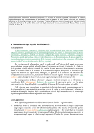DISPOSIZIONI DI VIGILANZA PER LE BANCHE
Parte Prima - Recepimento in Italia della CRD IV
Titolo IV - Governo societario, controlli interni, gestione dei rischi
Capitolo 1 - Governo societario
Sezione IV – Composizione e nomina degli organi sociali
1° aggiornamento
Circolare n. 285 del 17 dicembre 2013 Parte Prima.IV.1.22
Il comitato identifica altresì tutti gli ulteriori flussi informativi che a esso devono essere
indirizzati in materia di rischi (oggetto, formato, frequenza ecc.) e deve poter accedere alle
informazioni aziendali rilevanti.
I membri del comitato devono possedere conoscenze, competenze ed esperienze tali da
poter comprendere appieno e monitorare le strategie e gli orientamenti al rischio della banca. Il
comitato deve potersi avvalere di esperti esterni e - ove necessario - interloquire direttamente
con le funzioni di revisione interna, controllo dei rischi e conformità alle norme.
2.3.4 Comitato remunerazioni
Per i compiti del comitato remunerazioni si rinvia a quanto previsto dalle disposizioni di
vigilanza in materia di sistemi di remunerazione e incentivazione delle banche.
 
