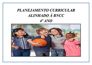 PLANEJAMENTO CURRICULAR
ALINHADO À BNCC
4º ANO
 