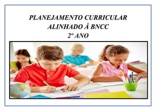 PLANEJAMENTO CURRICULAR
ALINHADO À BNCC
2º ANO
 