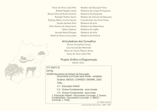 Articuladores dos Conselhos
Projeto Gráfico e Diagramação
Elcivan Gonçalves França
Lacy Guaraciaba Machado
Maria do Carmo Ribeiro Abreu
Paulo de Tarso Léda Filho
Adriani Grün
Paulo de Tarso Leda Filho
Rafaela Segatti Lopes
Renata Silva da Rocha Queiróz
Rodolph Delfino Sartin
Rodrigo Melo e Cunha Santos
Sandra Santana Silva
Silma Pereira do Nascimento
Valeria Galdino
Veruska Bettiol Borges
Warlúcia Pereira Guimarães
Redator de Educação Física
Redatora de Língua Portuguesa
Redatora de Geografia
Redator de Ciências da Natureza
Coordenador dos Anos Finais
Redatora de Arte
Redatora de Matemática
Redatora de Inglês
Redatora de Arte
Redatora de História
371.32(817.3)
G615g
GOIÁS.Secretaria de Estado de Educação.
Documento Curricular para Goiás - ampliado.
Goiânia: SEDUC; CONSED; UNDIME, 2020.
705p.
V.1 - Educação Infantil
V.2 - Ensino Fundamental - anos iniciais
V.3 - Ensino Fundamental - anos finais
1. Educação Infantil - Documento Curricular. 2. Ensino
Fundamental - Documento Curricular. 3. BNCC -
Currículo. I. Título.
371.32(817.3)CDU
Leonora Alves da Cunha - CBR - 3159
 