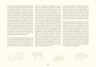 63
63
No componente História, professores do muni-
cípio de Crixás, da Regional de Itapaci, atentos
às questões implícitas dos fatos e das narra-
tivas históricas, fizeram a diferença ao anali-
sar os temas trabalho e mulher. Detectaram
a ausência dos seguintes enfoques: trabalho
infantil, movimentos de mulheres (feminismo)
por emancipação, feminicídio, protagonismo
feminino em Goiás e diferenças por gênero
nas relações trabalhistas. Entenderam que tais
lutas da contemporaneidade brasileira são tra-
ços culturais da nossa herança patriarcalista e
escravocrata que precisam ser revertidos por
meio da consciência de igualdade, da equida-
de e da memória histórica. A temática traba-
lho e mulher aparece tanto na BNCC quanto
no DC-GO e o enfoque levantado pelos pro-
fessores sobre esses temas foi inovador e im-
portante na coesão do Documento.
No texto da Educação Infantil, destacam-se
duas contribuições da Regional de Aparecida
de Goiânia, que foram contempladas no tex-
to do DC-GO. A primeira: “Se possível, nos
aspectos gerais, fazer uma abordagem maior
sobre o que é ser professor de Educação In-
fantil, com o objetivo de esclarecer a impor-
tância da qualificação profissional exigida,
assim como chamar a atenção para o perfil
profissional do professor (pesquisador, de-
fensor da infância, dinâmico e lúdico). Tentar
focar também em citação sobre o investimen-
to e valorização do profissional da Educação
Infantil, pois há redes municipais em Goiás
desconstruindo o processo de valorização da
infância, cortando gastos na Educação Infan-
til e ignorando os Parâmetros de qualidade
de atendimento no que tange à estrutura fí-
sica dos espaços e dos recursos, à formação
profissional do Professor e suas condições de
trabalho, do número de crianças por turma”.
A segunda: “Senti falta da abordagem sobre
a Avaliação da Aprendizagem na Educação
Infantil como processo contínuo de observa-
ção (sem pretensão de retenção ou aprova-
ção) e registro, feito pelo professor sobre os
avanços e necessidades das crianças, acom-
panhamento das ações com o objetivo de re-
flexão sobre a prática pedagógica, com visão
processual do desenvolvimento, como recur-
so facilitador para reestruturação das ações a
favor da qualidade educativa”.
Essas e outras tantas contribuições, que po-
dem ser observadas ao longo do texto do
DC-GO, reescrito após Consulta Pública e
Seminários Regionais, foram essenciais para
o enriquecimento do documento, pois todo
professor, estando ou não em sala de aula,
pôde contribuir e acrescentar ao Documento
as suas expectativas e experiências, pensan-
do nas necessidades das crianças/estudantes.
Paralelamente à Consulta Pública foram reali-
zados os 40 Seminários Regionais, conforme
calendário a seguir, e a formação nas insti-
tuições escolares. Essa metodologia se deu
pela importância de apresentar ao maior nú-
mero possível de professores a 1ª Versão do
DC-GO. A dinâmica realizada nos seminários
e na formação nas instituições escolares foi
semelhante, com momentos comuns a todos
os participantes e particularizados nas discus-
sões em salas distintas da Educação Infantil
e por Componentes Curriculares. As discus-
sões deram origem a diversas contribuições
ao DC-GO, com destaque para a participa-
ção expressiva de mais de 16 mil professores
nos 40 Seminários Regionais.
 