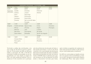 64
SEMINÁRIOS REGIONAIS - CALENDÁRIO - 2018
Segunda Terça Quarta Quinta Sexta
03/09
Aparecida
de Goiânia
04/09
Catalão
Goiânia
Iporá
Itaberaí
Itumbiara
Piranhas
05/09
Goiatuba
Jussara
Itapuranga
Piracanjuba
Pires do Rio
São Luís de M. Belos
Trindade
06/09
Palmeiras
Silvânia
07/09
10/09
Anápolis
11/09
Cidade de Goiás
Minaçu
Mineiros
Morrinhos
Santa Helena
12/09
Águas Lindas
Inhumas
Jataí
Quirinópolis
Rubiataba
13/09
Ceres
Itapaci
Luziânia
Rio Verde
São M. do Araguaia
Uruaçu
14/09
Goianésia
Porangatu
17/09 18/09
Campos Belos
Novo gama
Posse
19/09 20/09
Formosa
Planaltina
21/09
Terminada a análise das contribuições, uma
nova versão do DC-GO foi escrita e subme-
tida, em 19 de outubro de 2018, ao CEE para
análise e aprovação. No CEE, o DC-GO foi
submetido a análise da sociedade, ao ser dis-
ponibilizado, por meio digital, na página do
CEE e em duas audiências públicas. Uma re-
alizada em 14 de novembro com a participa-
ção dos profissionais da educação da Seduc e
das escolas particulares, e outra no dia 29 de
novembro com a participação das Secretarias
Municipais de Educação de Goiás, Conselhos
Municipais de Educação de Goiás, da Undime
Goiás e UNCME Goiás. A plenária para vota-
ção aconteceu em 06 de dezembro de 2018,
sendo o Documento Curricular para Goiás,
após incluídas as sugestões de mudanças ob-
tidas neste período de análise no CEE, aprova-
do por unanimidade pelos conselheiros.
Em 2019, em continuidade ao trabalho articula-
do e em parceria entre Consed/Seduc e Undi-
me, no dia 21 de agosto, foi pactuado o Regime
de Colaboração Pleno. Suas ações iniciaram
 
