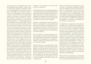 78
dessa produção e as paisagens são as mar-
cas registradas desta relação - o belo, o feio,
o intocável são adjetivos colocados confor-
me as necessidades que permeiam a socie-
dade. Sociedade, para Moutinho (2018), é
uma parte da totalidade da vida social do ser
humano, na qual fatores de hereditariedade
influem tanto quanto os elementos culturais,
conhecimentos, técnicas científicas, crenças,
sistemas éticos e metafísicos, e as formas de
expressão estética — proporcionados pelo
meio. Paisagem, para Santos (1998), é tudo o
que vemos, o que nossa visão alcança. Não é
formada apenas de volume, mas também de
cores, movimentos, odores, sons etc. Lugar,
conforme Tuan (1983), é uma fração do espa-
ço que permite ser apropriado simbolicamen-
te por pessoas. Retrata, portanto, centros de
significados e possuem muitos símbolos apa-
rentes. Consequentemente, o modo como as
pessoas se relacionam com os lugares varia,
podendo haver laços de afeto ou de recusa,
pertencimento ou não. Região, por sua vez,
pode ser vista como produto de um proces-
so de regionalização independente da escala
geográfica em que ocorre. Segundo Oliveira
(1981), a região pode ser compreendida prati-
camente sob qualquer ângulo das diferencia-
ções: econômicas, sociais, políticas, culturais,
antropológicas, geográficas, históricas. Por
fim, de acordo com Souza (1995), Território
refere-se a um campo de forças, uma teia ou
rede de relações sociais, que, a par de sua
complexidade interna define, ao mesmo tem-
po, um limite, uma alteridade - a diferença
entre “nós” (o grupo, os membros da cole-
tividade, a “comunidade”), e os “outros” (os
de fora, os estranhos).
A internalização dessas categorias geográficas
é fundamental para que os estudantes possam
desenvolver sua capacidade de análise das re-
lações antrópicas e naturais, presentes na or-
ganização socioespacial do estado de Goiás,
do Brasil e do mundo, conforme proposto nas
competências específicas de Geografia.
Visando a compreensão dessas categorias e
devido à necessidade dos estudantes de (re)
conhecer a formação e características do terri-
tório goiano, bem como a importância do es-
tado de Goiás no Brasil e no mundo, houve o
acréscimo e desmembramento de habilidades
existentes na BNCC.
Os componentes curriculares Geografia e His-
tória compõem a área das Ciências Humanas.
Esta organização por áreas de conhecimento
demonstra a necessidade de um trabalho in-
tegrado, fundamental no desenvolvimento de
uma educação integral.
Nesta perspectiva e compreendendo a Geo-
grafia como, também, uma ciência que estuda,
explica e analisa os aspectos naturais na in-
teração Homem-Meio, os componentes de
Geografia e Ciências da Natureza devem ser
vistos e pensados de forma articulada, em
que os objetos de conhecimento vinculados
às características físico-geográficas da Ter-
ra sejam analisados pelo olhar destes dois
componentes.
Ainda neste sentido de integração de conhe-
cimentos, o componente Geografia também
deve ser trabalhado de forma articulada com
todos os componentes da área de Lingua-
gens: Língua Portuguesa, Língua Inglesa, Arte
e Educação Física, e com Matemática. Todo
este trabalho integrado deve ser apresentado
no Projeto Político-Pedagógico (PPP) das esco-
las e nos planos de trabalho dos professores,
possibilitando a autonomia e protagonismo
do professor em sala de aula.
Considerando o protagonismo do estudante e
o trabalho com o conhecimento geográfico a
partir das três funções essenciais da Geogra-
fia, nos anos iniciais, as Unidades Temáticas
possuem como recorte espacial os espaços
de vivências dos estudantes e as relações com
o território brasileiro, com ênfase em Goiás.
Visam possibilitar ao estudante identificar e
reconhecer os princípios e categorias geo-
gráficas, entender a formação dos espaços
como resultantes das relações humanas, como
produtores de desigualdades, e conhecer as
diversas formas e tecnologias para represen-
tação espacial, numa perspectiva em que o
estudante continue a se perceber como agen-
te social e atuante na (re)produção das rela-
ções sociais, ampliando o que vivenciou na
Educação Infantil, em especial no campo de
experiências: Espaços, tempos, quantidades,
relações e transformações.
Merece destaque a atenção que as instituições
escolares e os professores devem ter em rela-
ção à transição da Educação Infantil para os
 