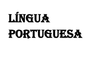 LÍNGUA
PORTUGUESA
 