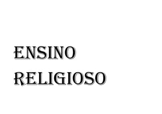 ENSINO
RELIGIOSO
 