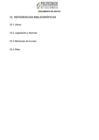 DOCUMENTO DE APOYO
12. REFERENCIAS BIBLIOGRÁFICAS
12.1 Libros
12.2 Legislación y Normas
12.3 Memorias de Cursos
12.4 Sites
 