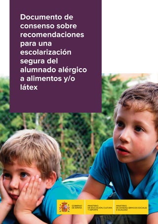 Documento de
consenso sobre
recomendaciones
para una
escolarización
segura del
alumnado alérgico
a alimentos y/o
látex
 