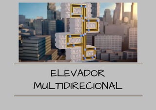 ELEVADOR
MULTIDIRECIONAL
 