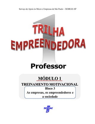 Orientações ao professor: Módulo 1 – Treinamento Motivacional 43
Serviço de Apoio às Micro e Empresas de São Paulo – SEBRAE-SP
 