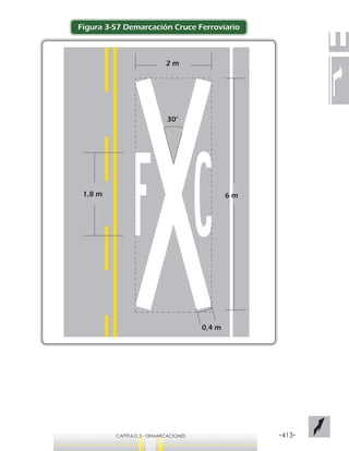 -413-CAPÍTULO 3 - DEMARCACIONES
Figura 3-57 Demarcación Cruce Ferroviario
1,8 m
2 m
0,4 m
30°
6 m
 