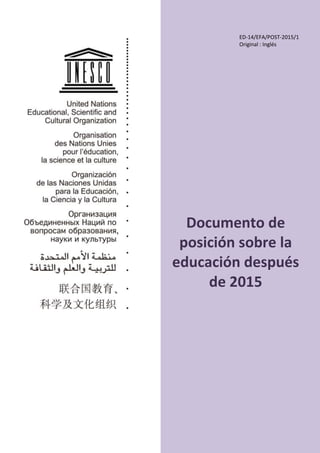 Documento de
posición sobre la
educación después
de 2015
ED-14/EFA/POST-2015/1
Original : Inglés
 