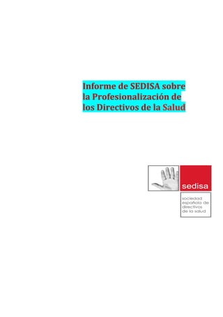 Informe de SEDISA sobre
la Profesionalización de
los Directivos de la Salud
 