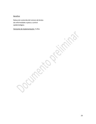 29
Beneficio
Reducción sostenida del número de brotes
de enfermedades sujetas a control
epidemiológico.
Horizonte de implementación: 3 años
 