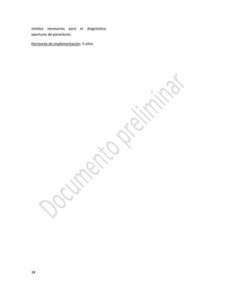 34
medios necesarios para el diagnóstico
oportuno de parasitosis.
Horizonte de implementación: 5 años.
 