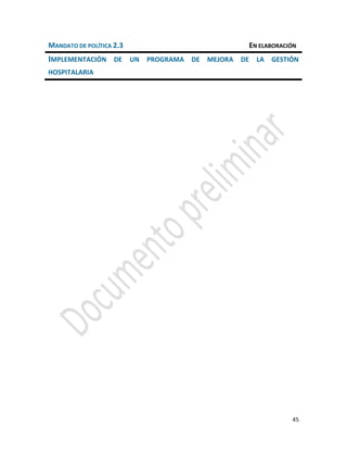 45
MANDATO DE POLÍTICA 2.3 EN ELABORACIÓN
IMPLEMENTACIÓN DE UN PROGRAMA DE MEJORA DE LA GESTIÓN
HOSPITALARIA
 