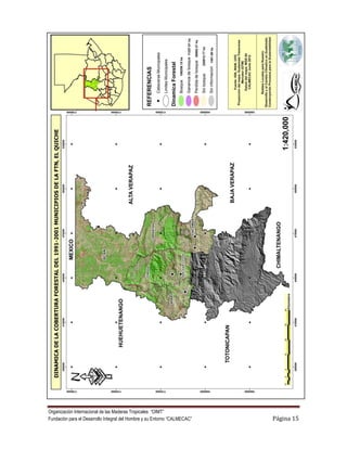 Organización Internacional de las Maderas Tropicales “OIMT”
Fundación para el Desarrollo Integral del Hombre y su Entorno “CALMECAC”   Página 15
 