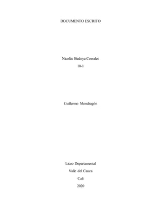 DOCUMENTO ESCRITO
Nicolás Bedoya Corrales
10-1
Guillermo Mondragón
Liceo Departamental
Valle del Cauca
Cali
2020
 