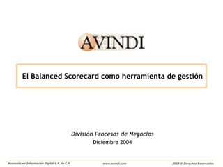 División Procesos de Negocios Diciembre 2004 El Balanced Scorecard como herramienta de gestión 
