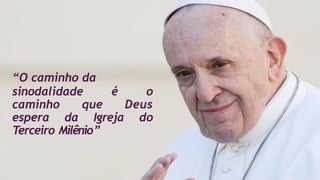 “O caminho da
sinodalidade é o
caminho que Deus
espera da Igreja do
Terceiro Milênio”
 