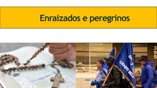 Enraizados e peregrinos
 