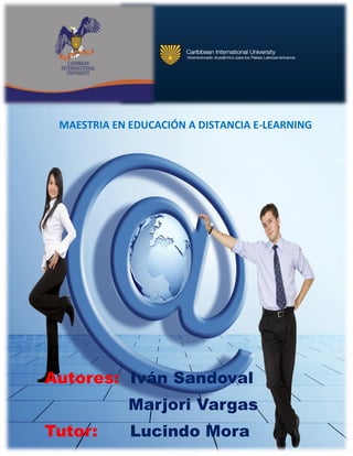 Autores: Iván Sandoval
Marjori Vargas
Tutor: Lucindo Mora
MAESTRIA EN EDUCACIÓN A DISTANCIA E-LEARNING
 
