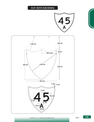 -241-CAPÍTULO 2 / 2-4 SEÑALES INFORMATIVAS
SI-01 RUTA NACIONAL
r 30 cm
29,5 cm
60 cm
60 cm
26 cm
52 cm
8 cm
r 60 cm
1 cm1 cm
15 cm
2 cm
5 cm
4 cm
10 cm
8 cm
 