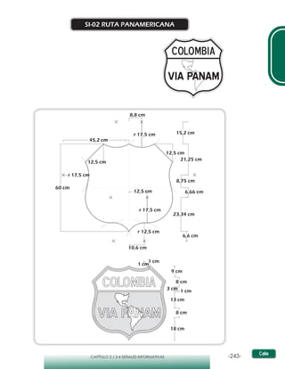 -243-CAPÍTULO 2 / 2-4 SEÑALES INFORMATIVAS
SI-02 RUTA PANAMERICANA
60 cm
r 17,5 cm
r 17,5 cm
r 12,5 cm
12,5 cm
12,5 cm
r 17,5 cm
8,75 cm
21,25 cm
6,66 cm
23,34 cm
15,2 cm
6,6 cm
12,5 cm
10,6 cm
8,8 cm
45,2 cm
1 cm
1 cm
9 cm
8 cm
3 cm 1 cm
13 cm
8 cm
18 cm
 