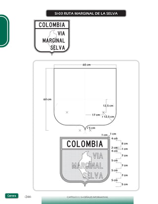 -244- CAPÍTULO 2 / 2-4 SEÑALES INFORMATIVAS
SI-03 RUTA MARGINAL DE LA SELVA
4 cm
8 cm
2 cm 1 cm
4 cm
7 cm
5 cm
7 cm
7 cm
5 cm
5 cm
5 cm
1 cm 1 cm
60 cm
60 cm
12,5 cm
17 cm
r 5 cm
r 12,5 cm
 