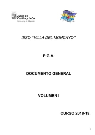 IESO “VILLA DEL MONCAYO”
P.G.A.
DOCUMENTO GENERAL
VOLUMEN I
CURSO 2018-19.
1
 