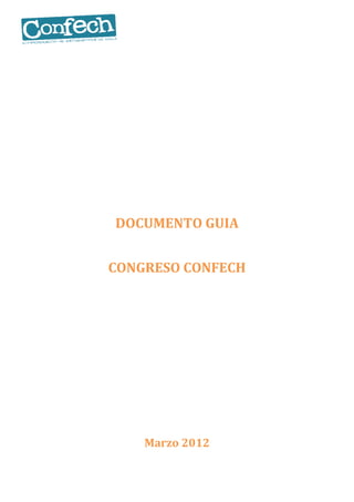 DOCUMENTO GUIA


CONGRESO CONFECH




    Marzo 2012
 