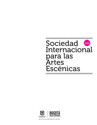 Sociedad                   ISPA


           Internacional
           para las
           Artes
           Escénicas




SECTOR CULTURA RECREACIÓN Y DEPORTE
 