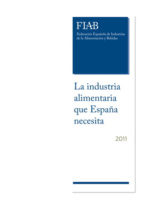La industria
alimentaria
que España
necesita
          2011
 