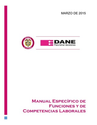 Manual Específico de
Funciones y de
Competencias Laborales
MARZO DE 2015
 
